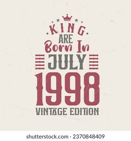King are born in July 1998 Vintage edition. King are born in July 1998 Retro Vintage Birthday Vintage edition