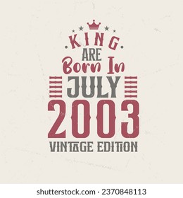 King are born in July 2003 Vintage edition. King are born in July 2003 Retro Vintage Birthday Vintage edition