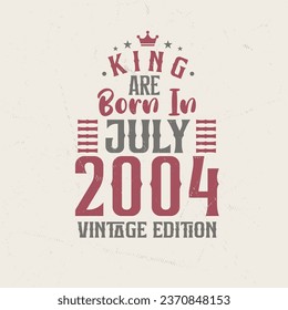 King are born in July 2004 Vintage edition. King are born in July 2004 Retro Vintage Birthday Vintage edition