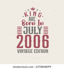 King are born in July 2006 Vintage edition. King are born in July 2006 Retro Vintage Birthday Vintage edition