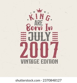 King are born in July 2007 Vintage edition. King are born in July 2007 Retro Vintage Birthday Vintage edition