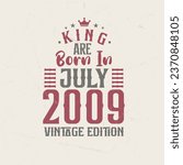 King are born in July 2009 Vintage edition. King are born in July 2009 Retro Vintage Birthday Vintage edition