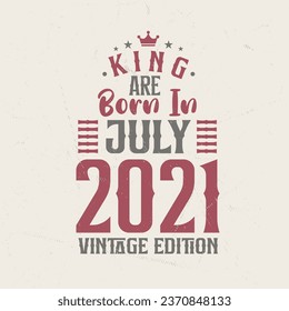 King are born in July 2021 Vintage edition. King are born in July 2021 Retro Vintage Birthday Vintage edition
