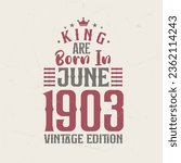 King are born in June 1903 Vintage edition. King are born in June 1903 Retro Vintage Birthday Vintage edition
