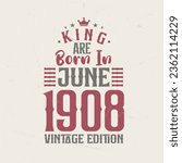 King are born in June 1908 Vintage edition. King are born in June 1908 Retro Vintage Birthday Vintage edition