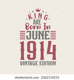 King are born in June 1914 Vintage edition. King are born in June 1914 Retro Vintage Birthday Vintage edition