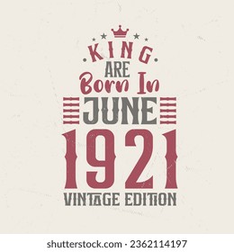 King are born in June 1921 Vintage edition. King are born in June 1921 Retro Vintage Birthday Vintage edition