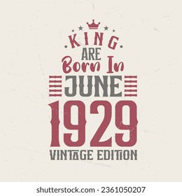 King are born in June 1929 Vintage edition. King are born in June 1929 Retro Vintage Birthday Vintage edition