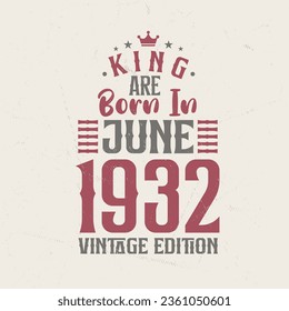 King are born in June 1932 Vintage edition. King are born in June 1932 Retro Vintage Birthday Vintage edition