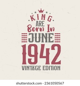 King are born in June 1942 Vintage edition. King are born in June 1942 Retro Vintage Birthday Vintage edition