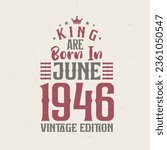 King are born in June 1946 Vintage edition. King are born in June 1946 Retro Vintage Birthday Vintage edition