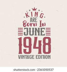 King are born in June 1948 Vintage edition. King are born in June 1948 Retro Vintage Birthday Vintage edition