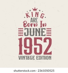 King are born in June 1952 Vintage edition. King are born in June 1952 Retro Vintage Birthday Vintage edition svg