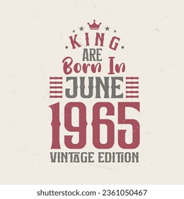 King are born in June 1965 Vintage edition. King are born in June 1965 Retro Vintage Birthday Vintage edition svg