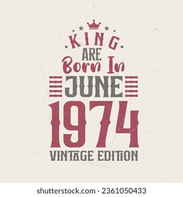King are born in June 1974 Vintage edition. King are born in June 1974 Retro Vintage Birthday Vintage edition
