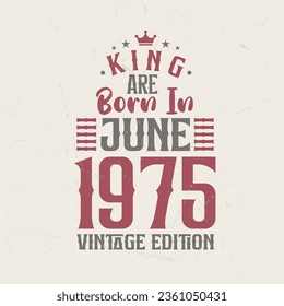 King are born in June 1975 Vintage edition. King are born in June 1975 Retro Vintage Birthday Vintage edition