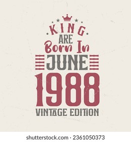 King are born in June 1988 Vintage edition. King are born in June 1988 Retro Vintage Birthday Vintage edition