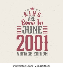 King are born in June 2001 Vintage edition. King are born in June 2001 Retro Vintage Birthday Vintage edition