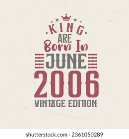 King are born in June 2006 Vintage edition. King are born in June 2006 Retro Vintage Birthday Vintage edition