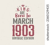 King are born in March 1903 Vintage edition. King are born in March 1903 Retro Vintage Birthday Vintage edition