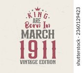 King are born in March 1911 Vintage edition. King are born in March 1911 Retro Vintage Birthday Vintage edition