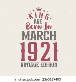 King are born in March 1921 Vintage edition. King are born in March 1921 Retro Vintage Birthday Vintage edition