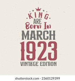 King are born in March 1923 Vintage edition. King are born in March 1923 Retro Vintage Birthday Vintage edition