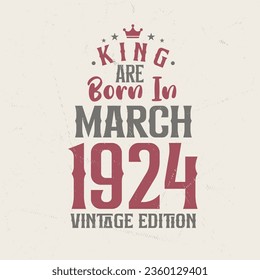 King are born in March 1924 Vintage edition. King are born in March 1924 Retro Vintage Birthday Vintage edition