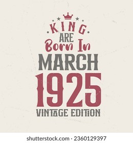 King are born in March 1925 Vintage edition. King are born in March 1925 Retro Vintage Birthday Vintage edition