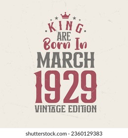 King are born in March 1929 Vintage edition. King are born in March 1929 Retro Vintage Birthday Vintage edition