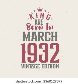 King are born in March 1932 Vintage edition. King are born in March 1932 Retro Vintage Birthday Vintage edition