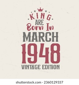 King are born in March 1948 Vintage edition. King are born in March 1948 Retro Vintage Birthday Vintage edition