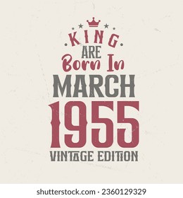 King are born in March 1955 Vintage edition. King are born in March 1955 Retro Vintage Birthday Vintage edition