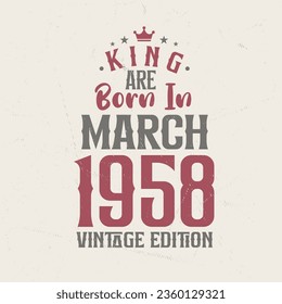 King are born in March 1958 Vintage edition. King are born in March 1958 Retro Vintage Birthday Vintage edition