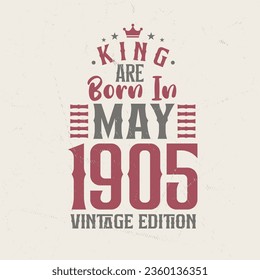 King are born in May 1905 Vintage edition. King are born in May 1905 Retro Vintage Birthday Vintage edition