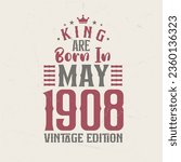 King are born in May 1908 Vintage edition. King are born in May 1908 Retro Vintage Birthday Vintage edition