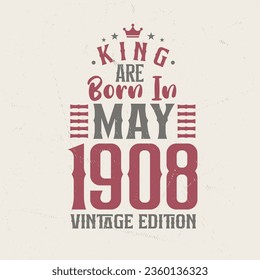 King are born in May 1908 Vintage edition. King are born in May 1908 Retro Vintage Birthday Vintage edition