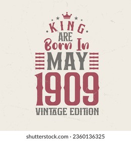 King are born in May 1909 Vintage edition. King are born in May 1909 Retro Vintage Birthday Vintage edition