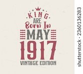 King are born in May 1917 Vintage edition. King are born in May 1917 Retro Vintage Birthday Vintage edition