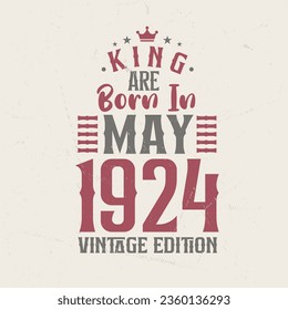 King are born in May 1924 Vintage edition. King are born in May 1924 Retro Vintage Birthday Vintage edition