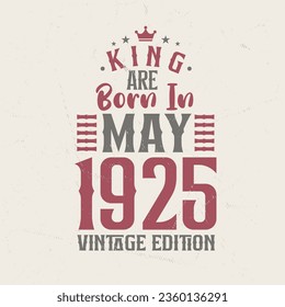 King are born in May 1925 Vintage edition. King are born in May 1925 Retro Vintage Birthday Vintage edition