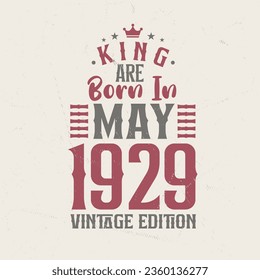 King are born in May 1929 Vintage edition. King are born in May 1929 Retro Vintage Birthday Vintage edition