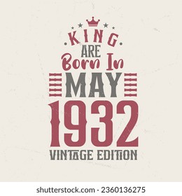 King are born in May 1932 Vintage edition. King are born in May 1932 Retro Vintage Birthday Vintage edition