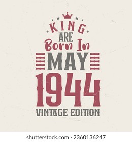 King are born in May 1944 Vintage edition. King are born in May 1944 Retro Vintage Birthday Vintage edition