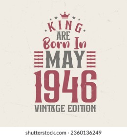 King are born in May 1946 Vintage edition. King are born in May 1946 Retro Vintage Birthday Vintage edition