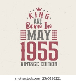 King are born in May 1955 Vintage edition. King are born in May 1955 Retro Vintage Birthday Vintage edition