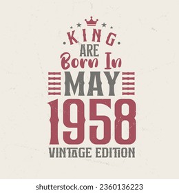 King are born in May 1958 Vintage edition. King are born in May 1958 Retro Vintage Birthday Vintage edition