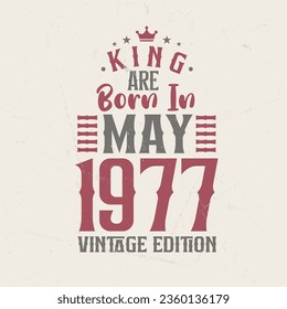 King are born in May 1977 Vintage edition. King are born in May 1977 Retro Vintage Birthday Vintage edition