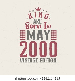 King are born in May 2000 Vintage edition. King are born in May 2000 Retro Vintage Birthday Vintage edition