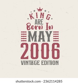 King are born in May 2006 Vintage edition. King are born in May 2006 Retro Vintage Birthday Vintage edition